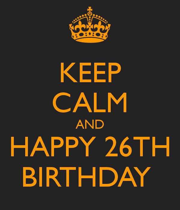 Happy Birthday 26th. Happy Birthday 26. Happy Birthday to me 26. С днем рождения keep Calm. It s my birthday 5 класс